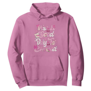 Its A Good Day to Crochet Hoodie TS09 Azalea Print Your Wear