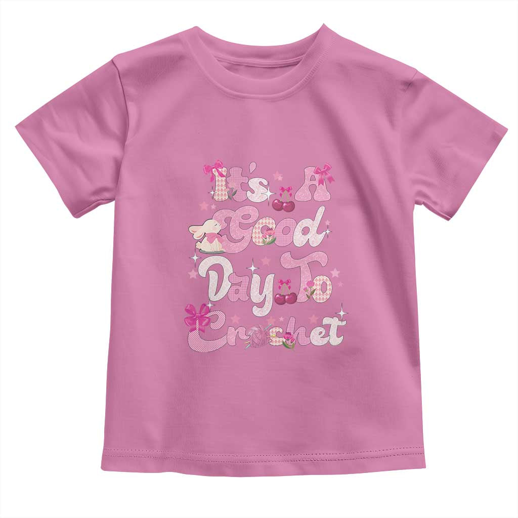 Its A Good Day to Crochet Toddler T Shirt TS09 Azalea Print Your Wear