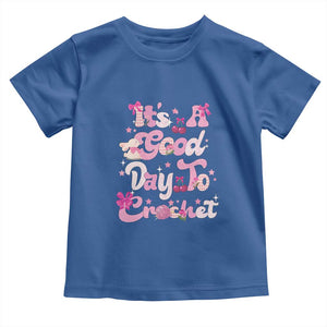 Its A Good Day to Crochet Toddler T Shirt TS09 Royal Blue Print Your Wear