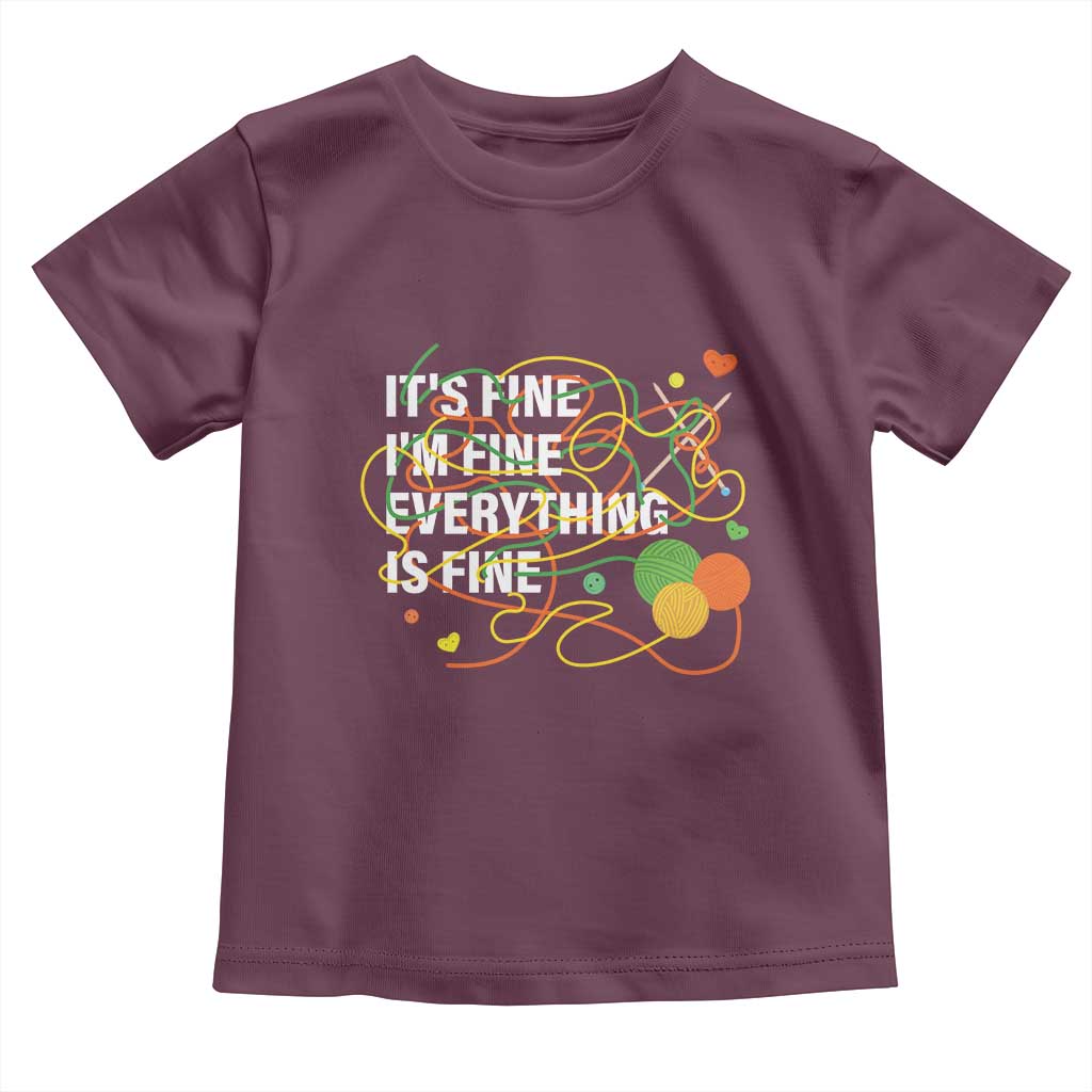 Funny Crochet Toddler T Shirt It's Fine I'm Fine Everything Is Fine Knitting TS09 Maroon Print Your Wear