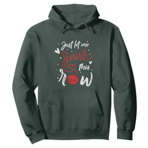 Funny Crochet Hoodie Just Let Me Finish This Row TS09 Dark Forest Green Print Your Wear