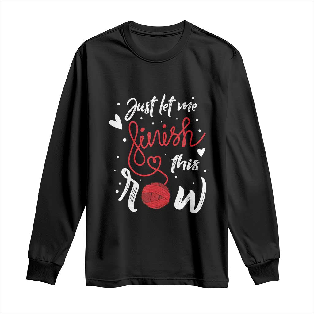 Funny Crochet Long Sleeve Shirt Just Let Me Finish This Row TS09 Black Print Your Wear
