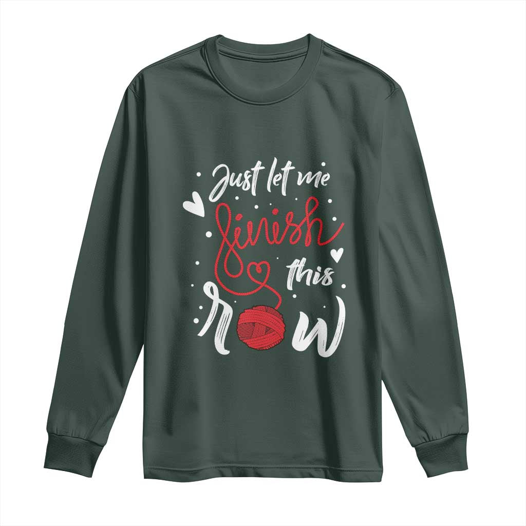 Funny Crochet Long Sleeve Shirt Just Let Me Finish This Row TS09 Dark Forest Green Print Your Wear