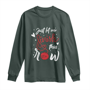 Funny Crochet Long Sleeve Shirt Just Let Me Finish This Row TS09 Dark Forest Green Print Your Wear