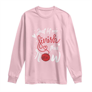 Funny Crochet Long Sleeve Shirt Just Let Me Finish This Row TS09 Light Pink Print Your Wear