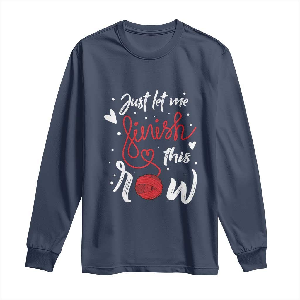 Funny Crochet Long Sleeve Shirt Just Let Me Finish This Row TS09 Navy Print Your Wear