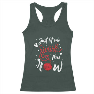Funny Crochet Racerback Tank Top Just Let Me Finish This Row TS09 Dark Forest Green Print Your Wear