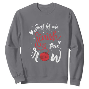 Funny Crochet Sweatshirt Just Let Me Finish This Row TS09 Charcoal Print Your Wear
