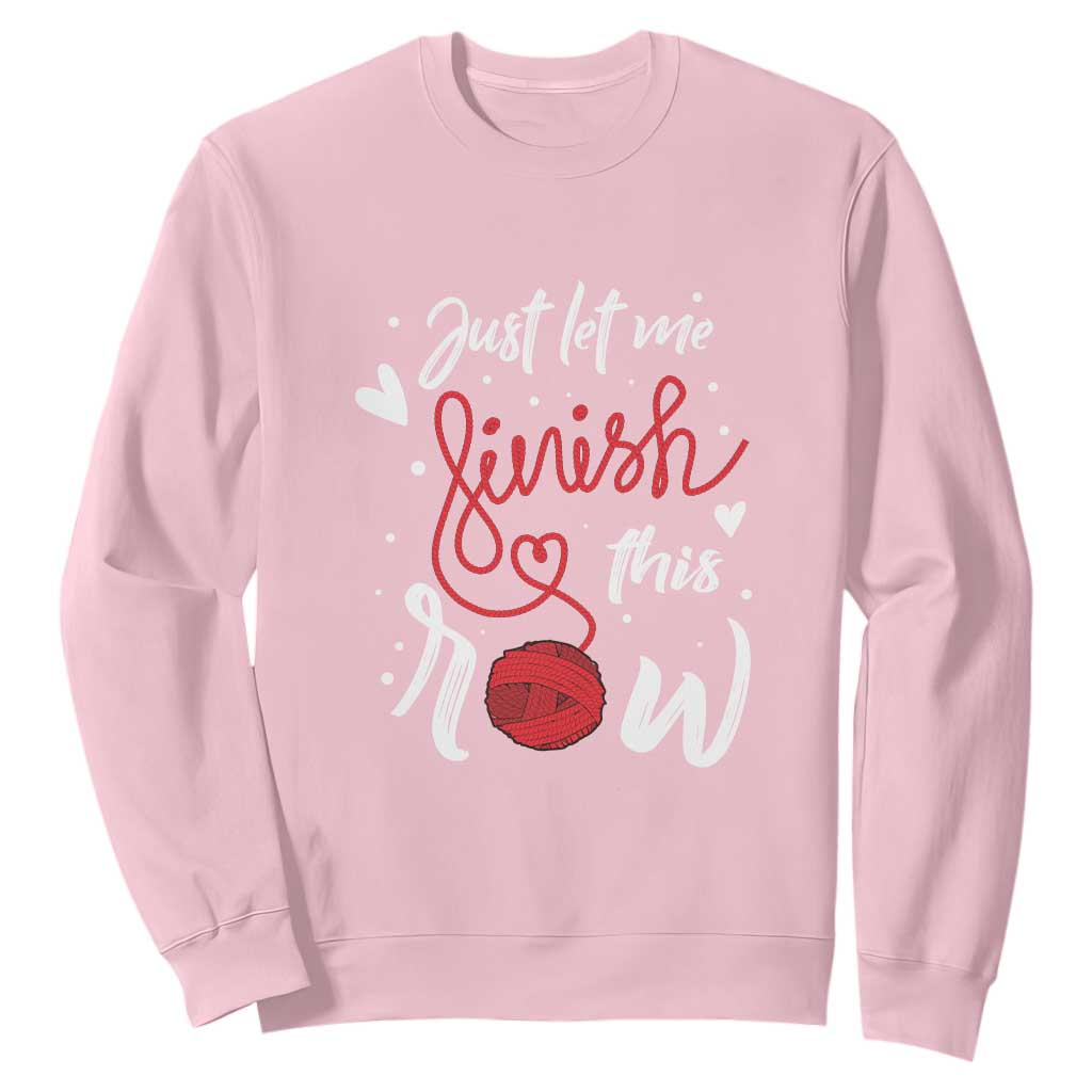 Funny Crochet Sweatshirt Just Let Me Finish This Row TS09 Light Pink Print Your Wear