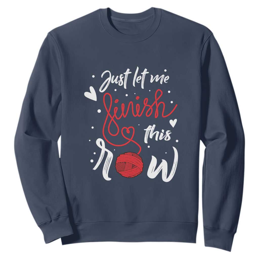 Funny Crochet Sweatshirt Just Let Me Finish This Row TS09 Navy Print Your Wear