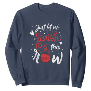 Funny Crochet Sweatshirt Just Let Me Finish This Row TS09 Navy Print Your Wear