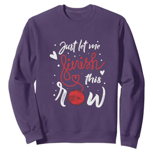 Funny Crochet Sweatshirt Just Let Me Finish This Row TS09 Purple Print Your Wear