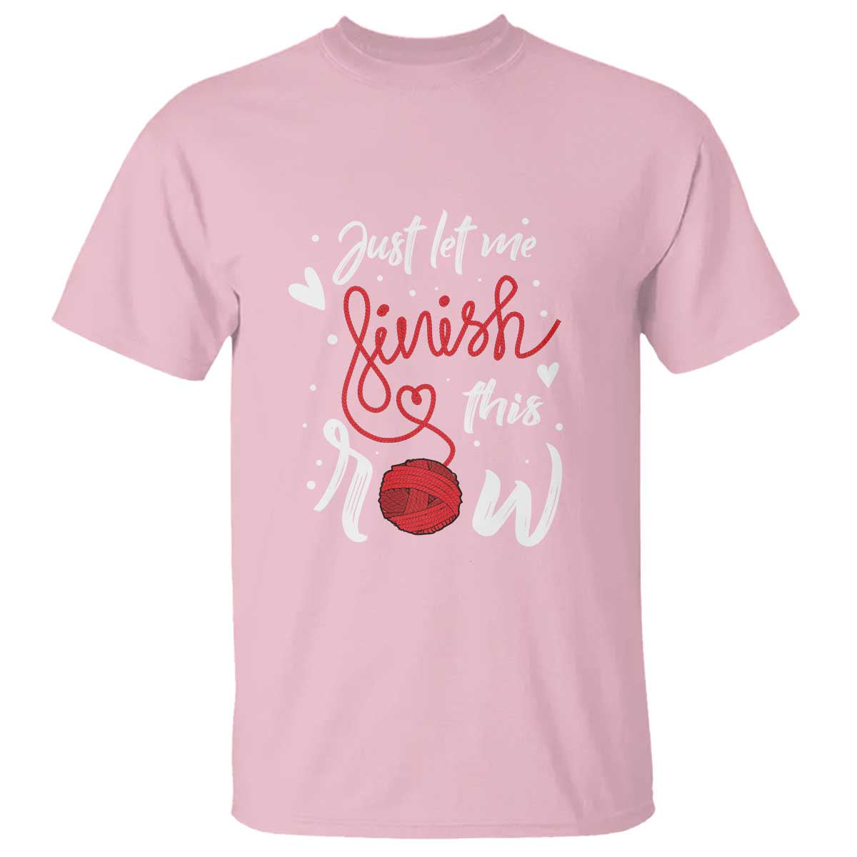 Funny Crochet T Shirt Just Let Me Finish This Row TS09 Light Pink Print Your Wear