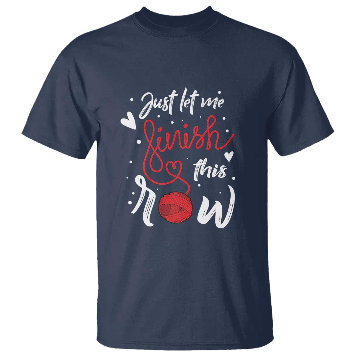 Funny Crochet T Shirt Just Let Me Finish This Row TS09 Navy Print Your Wear