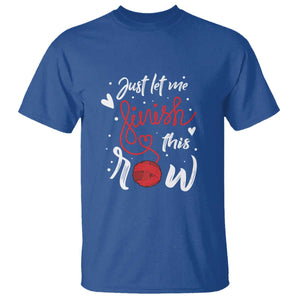 Funny Crochet T Shirt Just Let Me Finish This Row TS09 Royal Blue Print Your Wear