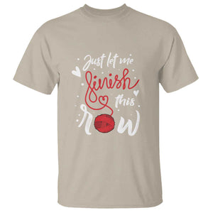 Funny Crochet T Shirt Just Let Me Finish This Row TS09 Sand Print Your Wear