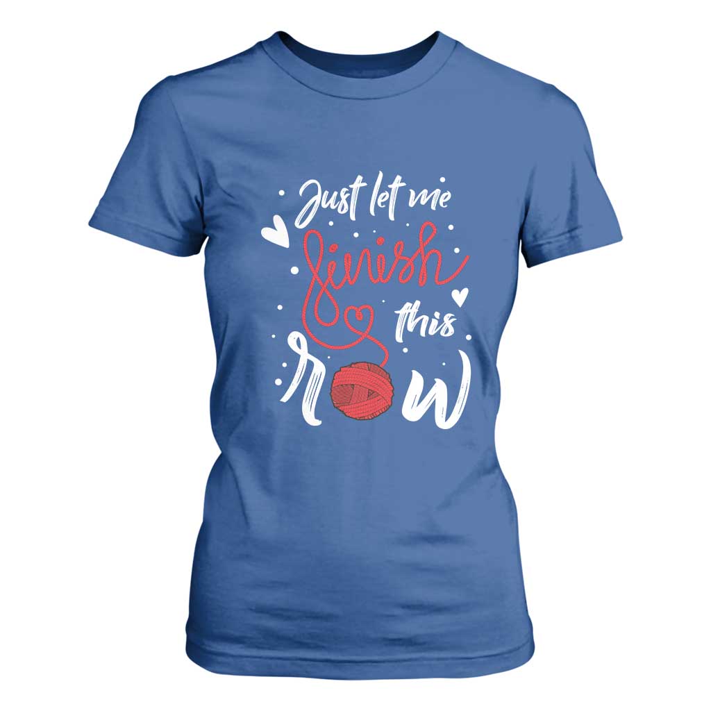 Funny Crochet T Shirt For Women Just Let Me Finish This Row TS09 Royal Blue Print Your Wear