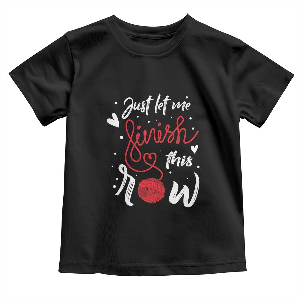 Funny Crochet Toddler T Shirt Just Let Me Finish This Row TS09 Black Print Your Wear