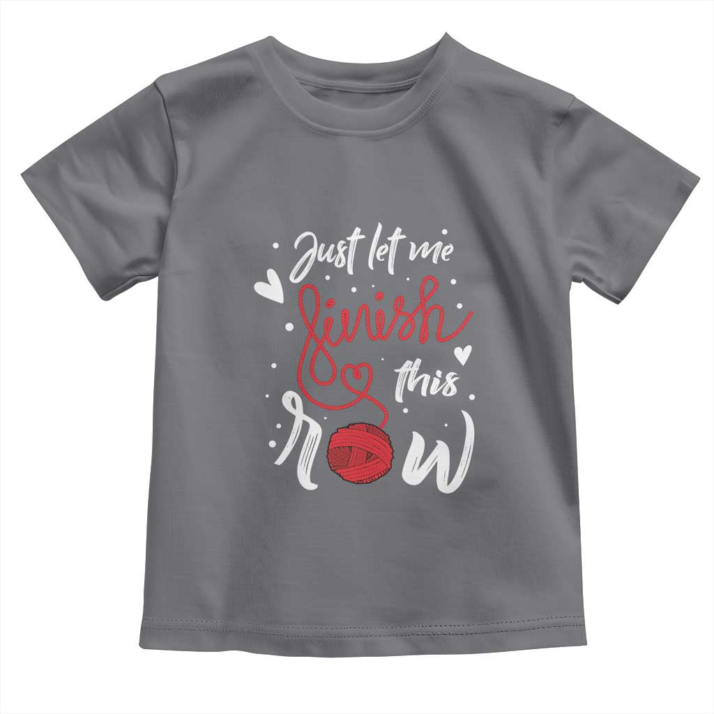 Funny Crochet Toddler T Shirt Just Let Me Finish This Row TS09 Charcoal Print Your Wear