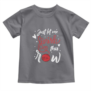 Funny Crochet Toddler T Shirt Just Let Me Finish This Row TS09 Charcoal Print Your Wear
