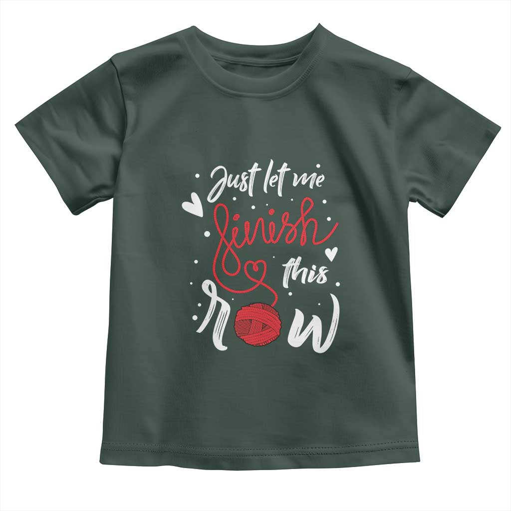 Funny Crochet Toddler T Shirt Just Let Me Finish This Row TS09 Dark Forest Green Print Your Wear