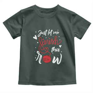 Funny Crochet Toddler T Shirt Just Let Me Finish This Row TS09 Dark Forest Green Print Your Wear