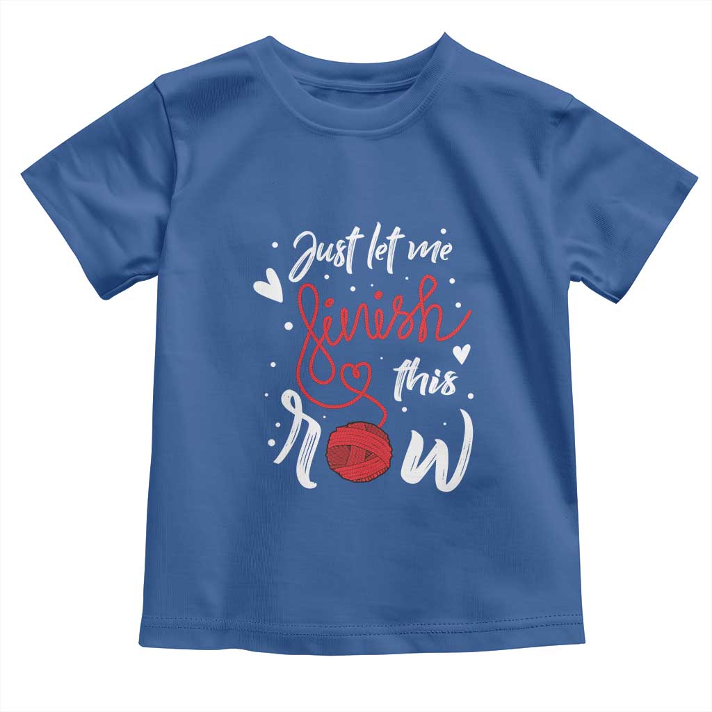 Funny Crochet Toddler T Shirt Just Let Me Finish This Row TS09 Royal Blue Print Your Wear