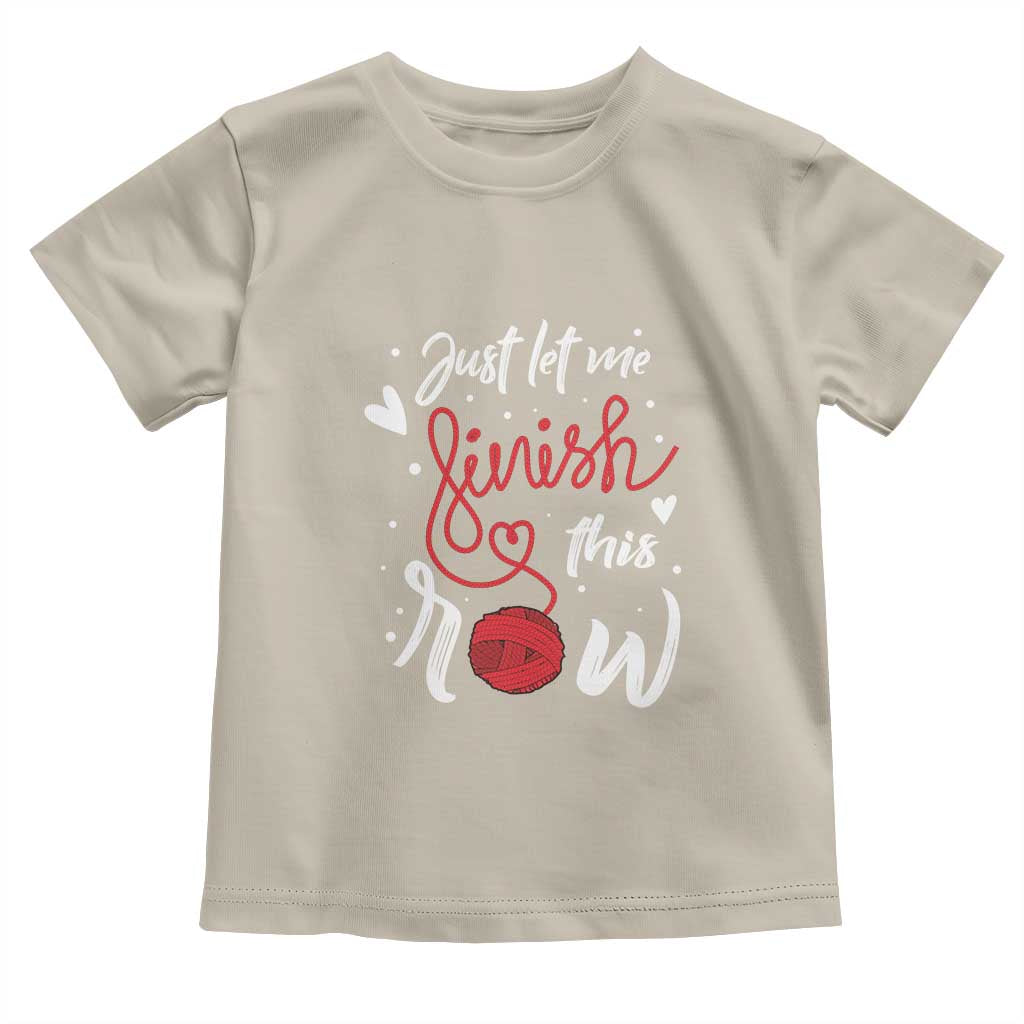 Funny Crochet Toddler T Shirt Just Let Me Finish This Row TS09 Sand Print Your Wear