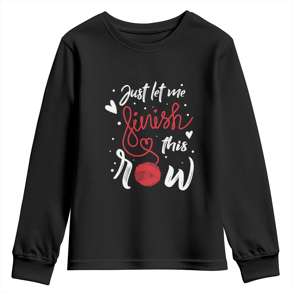 Funny Crochet Youth Sweatshirt Just Let Me Finish This Row TS09 Black Print Your Wear