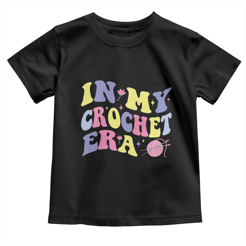 In My Crochet Era Toddler T Shirt TS09 Black Print Your Wear