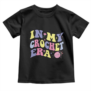In My Crochet Era Toddler T Shirt TS09 Black Print Your Wear