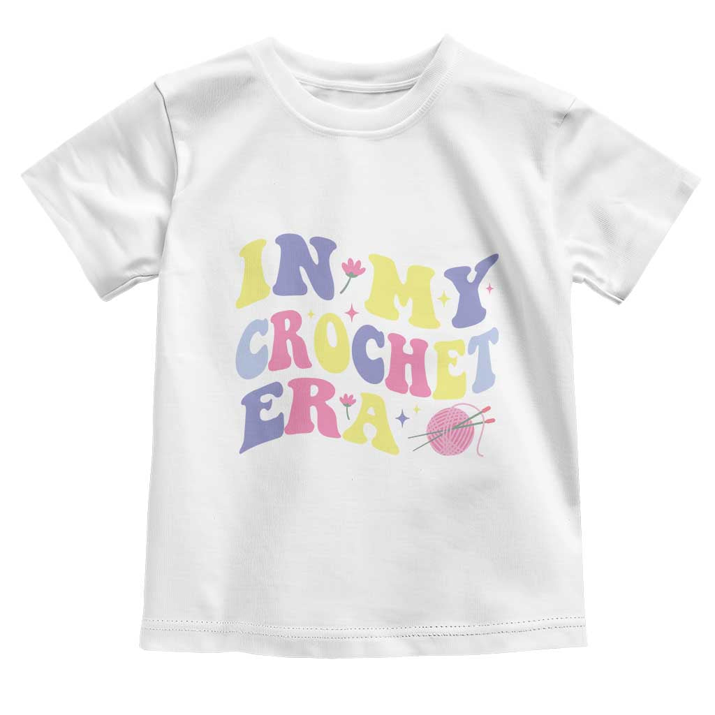 In My Crochet Era Toddler T Shirt TS09 White Print Your Wear