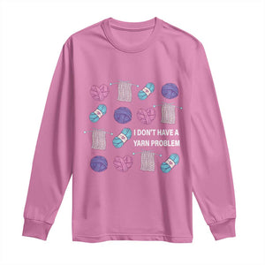 Funny Crochet Long Sleeve Shirt I Don't Have A Yarn Problem Yarn Collecting TS09 Azalea Print Your Wear