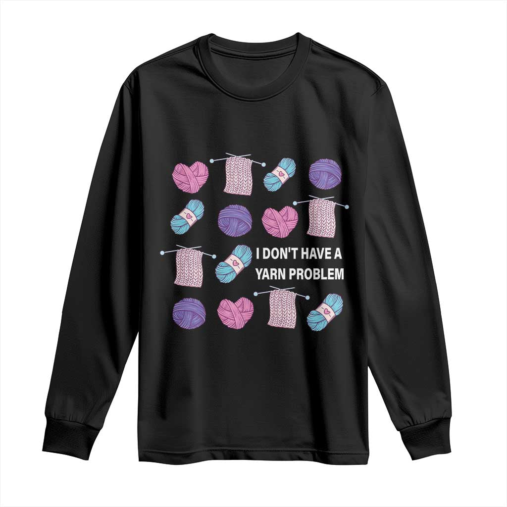 Funny Crochet Long Sleeve Shirt I Don't Have A Yarn Problem Yarn Collecting TS09 Black Print Your Wear