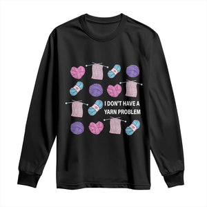 Funny Crochet Long Sleeve Shirt I Don't Have A Yarn Problem Yarn Collecting TS09 Black Print Your Wear