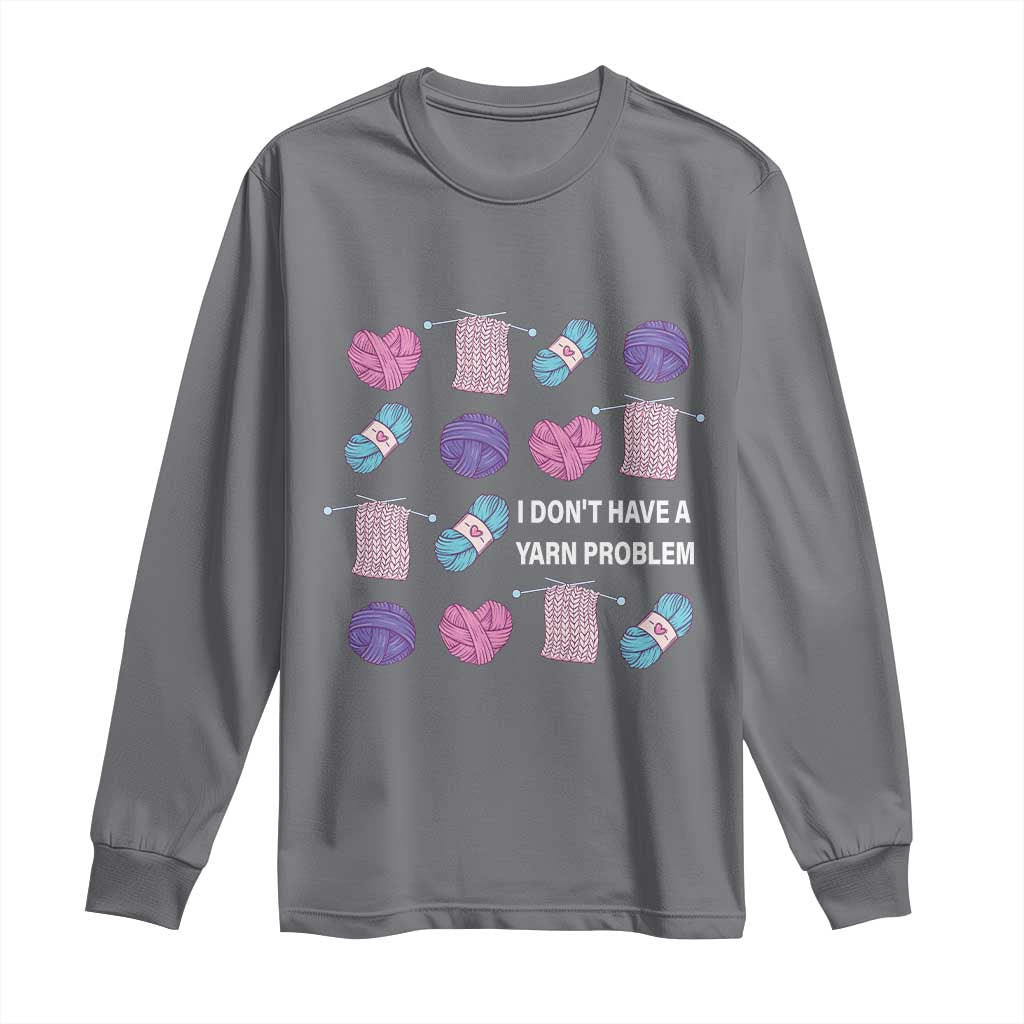 Funny Crochet Long Sleeve Shirt I Don't Have A Yarn Problem Yarn Collecting TS09 Charcoal Print Your Wear
