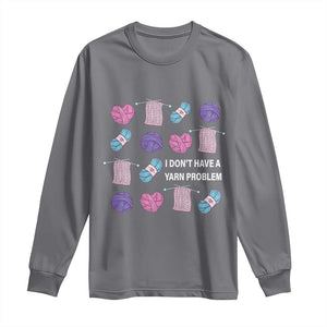 Funny Crochet Long Sleeve Shirt I Don't Have A Yarn Problem Yarn Collecting TS09 Charcoal Print Your Wear