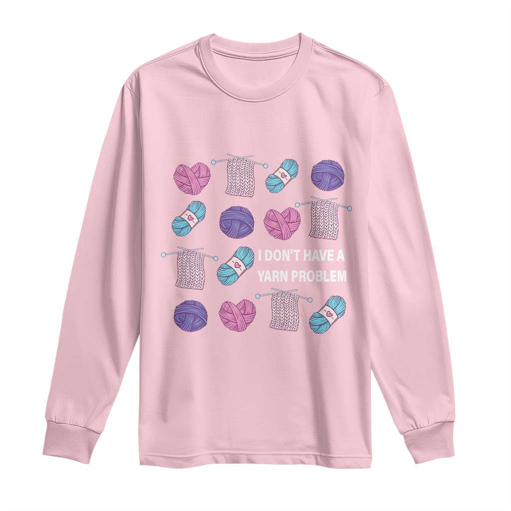 Funny Crochet Long Sleeve Shirt I Don't Have A Yarn Problem Yarn Collecting TS09 Light Pink Print Your Wear