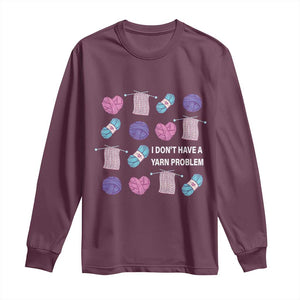 Funny Crochet Long Sleeve Shirt I Don't Have A Yarn Problem Yarn Collecting TS09 Maroon Print Your Wear