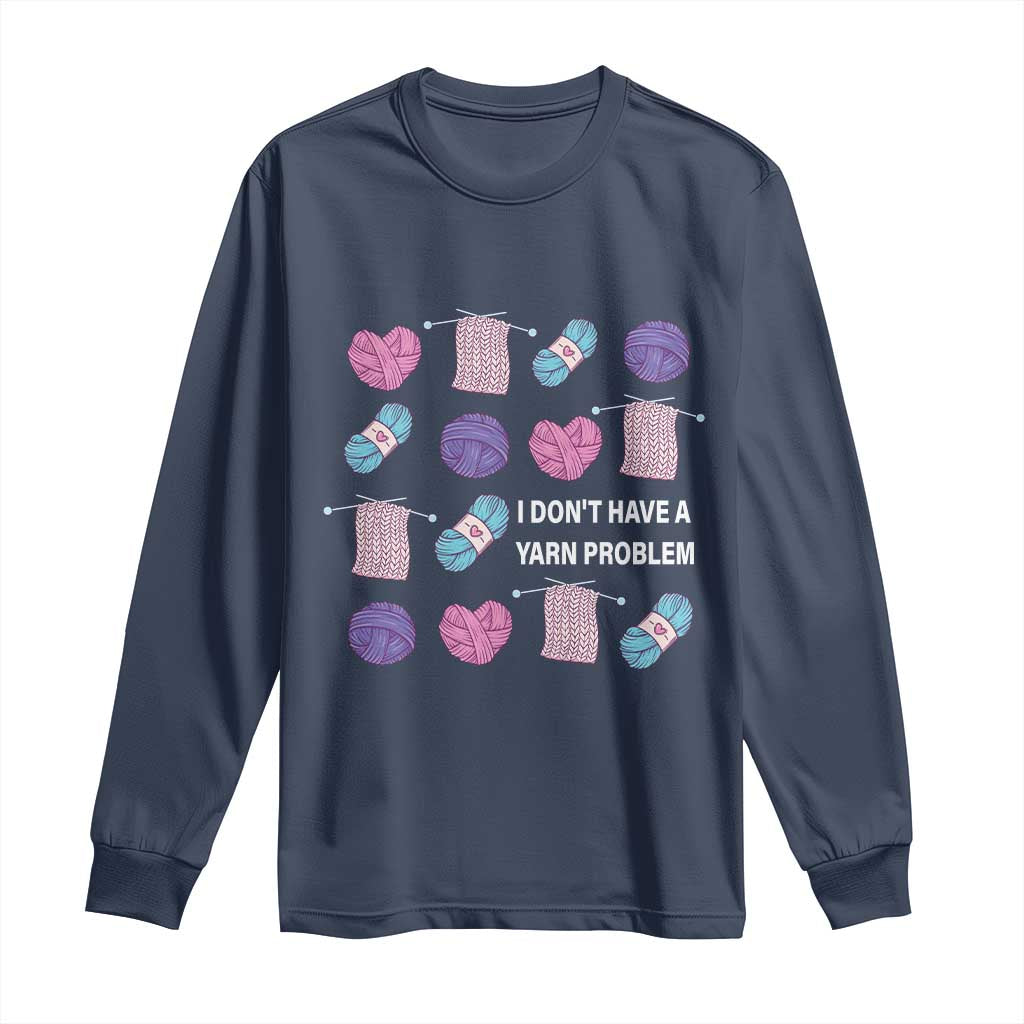 Funny Crochet Long Sleeve Shirt I Don't Have A Yarn Problem Yarn Collecting TS09 Navy Print Your Wear