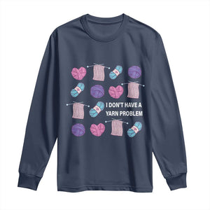 Funny Crochet Long Sleeve Shirt I Don't Have A Yarn Problem Yarn Collecting TS09 Navy Print Your Wear