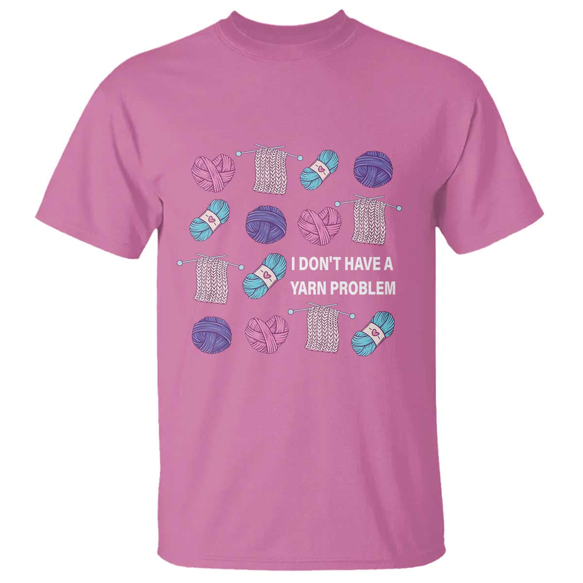Funny Crochet T Shirt I Don't Have A Yarn Problem Yarn Collecting TS09 Azalea Print Your Wear