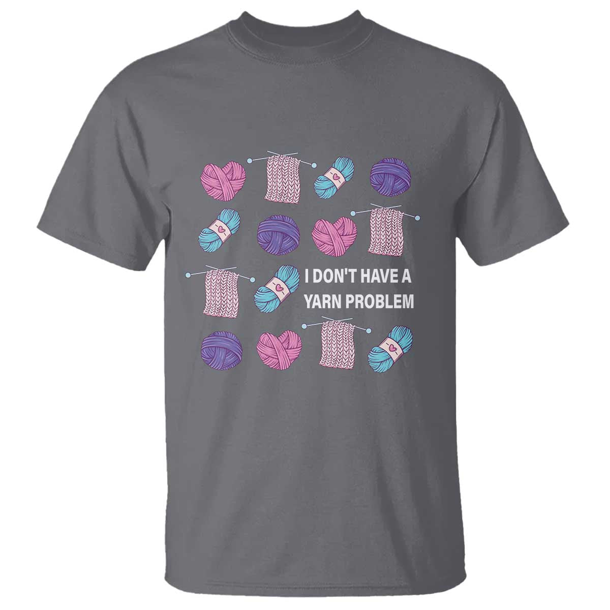 Funny Crochet T Shirt I Don't Have A Yarn Problem Yarn Collecting TS09 Charcoal Print Your Wear