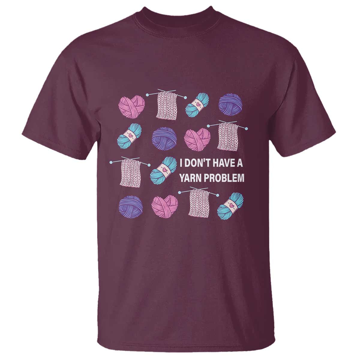 Funny Crochet T Shirt I Don't Have A Yarn Problem Yarn Collecting TS09 Maroon Print Your Wear