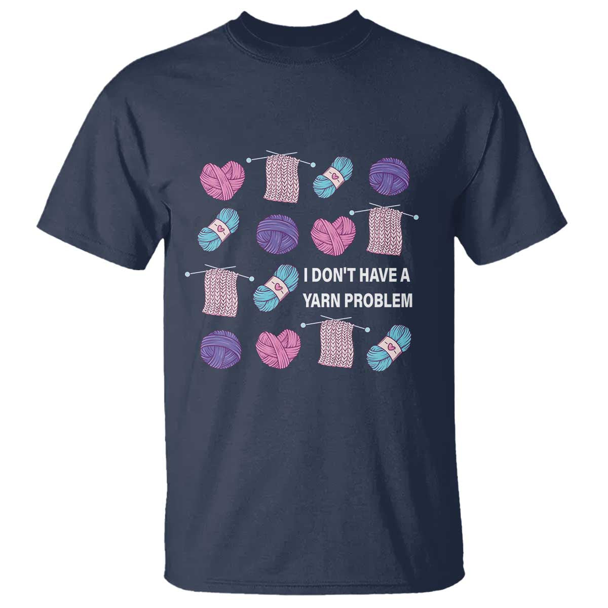 Funny Crochet T Shirt I Don't Have A Yarn Problem Yarn Collecting TS09 Navy Print Your Wear