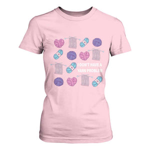 Funny Crochet T Shirt For Women I Don't Have A Yarn Problem Yarn Collecting TS09 Light Pink Print Your Wear