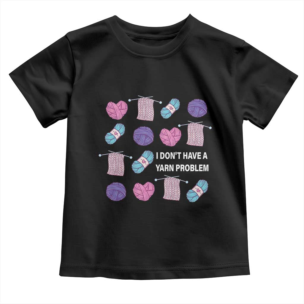 Funny Crochet Toddler T Shirt I Don't Have A Yarn Problem Yarn Collecting TS09 Black Print Your Wear