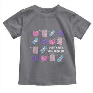 Funny Crochet Toddler T Shirt I Don't Have A Yarn Problem Yarn Collecting TS09 Charcoal Print Your Wear