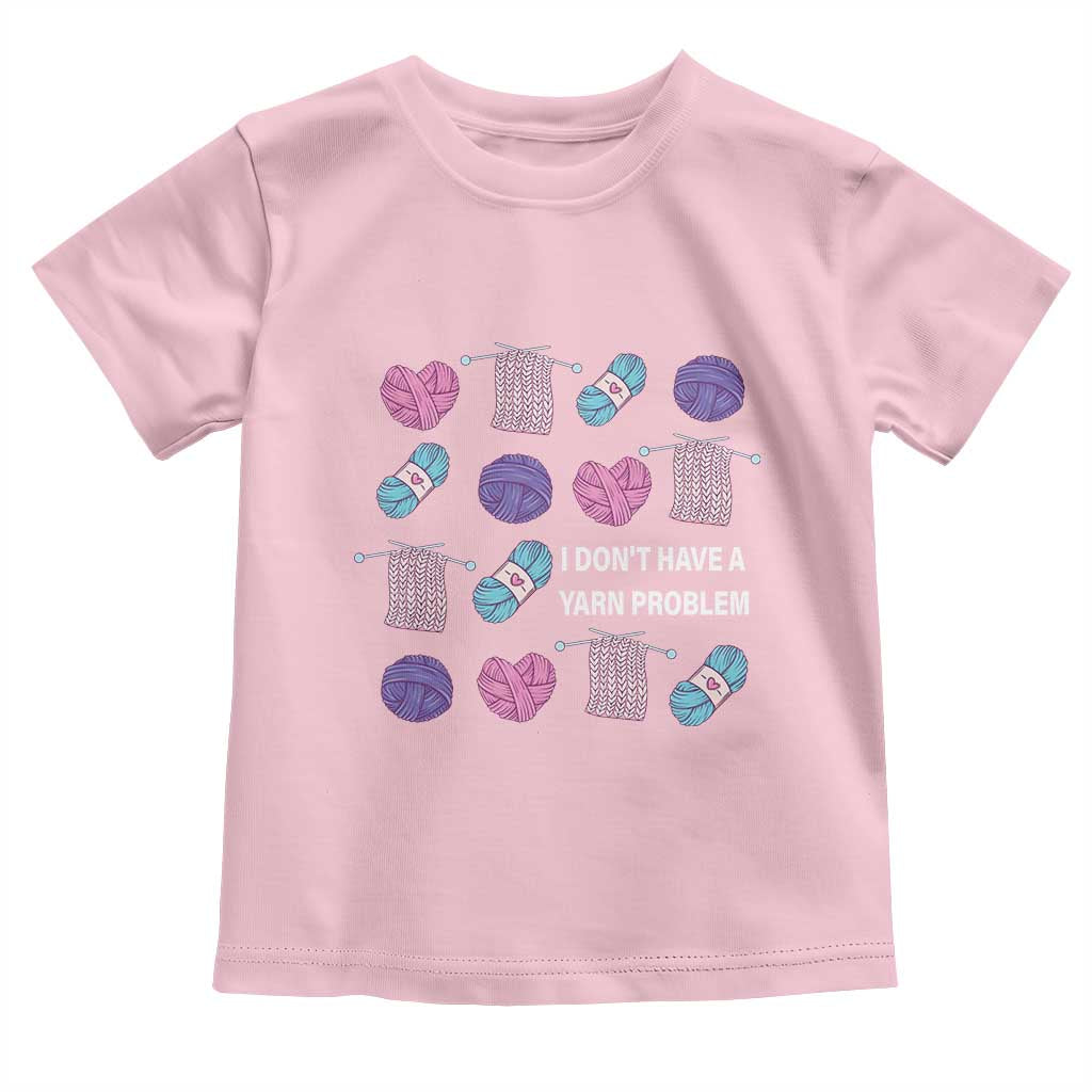 Funny Crochet Toddler T Shirt I Don't Have A Yarn Problem Yarn Collecting TS09 Light Pink Print Your Wear