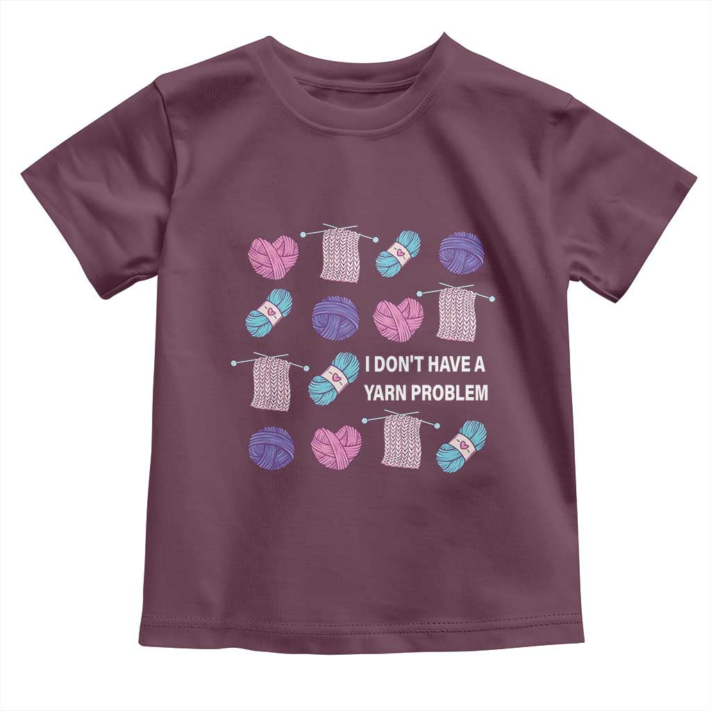 Funny Crochet Toddler T Shirt I Don't Have A Yarn Problem Yarn Collecting TS09 Maroon Print Your Wear